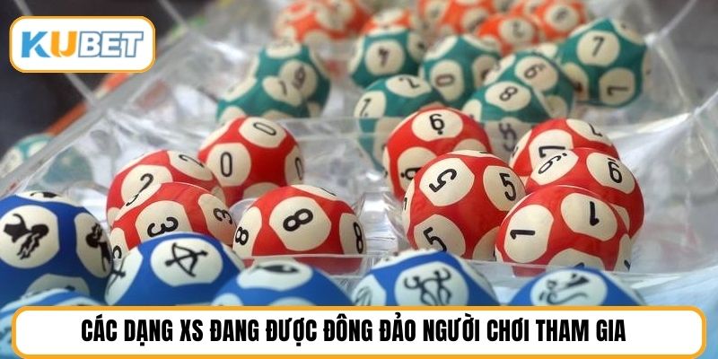 Các dạng XS đang được đông đảo người chơi tham gia