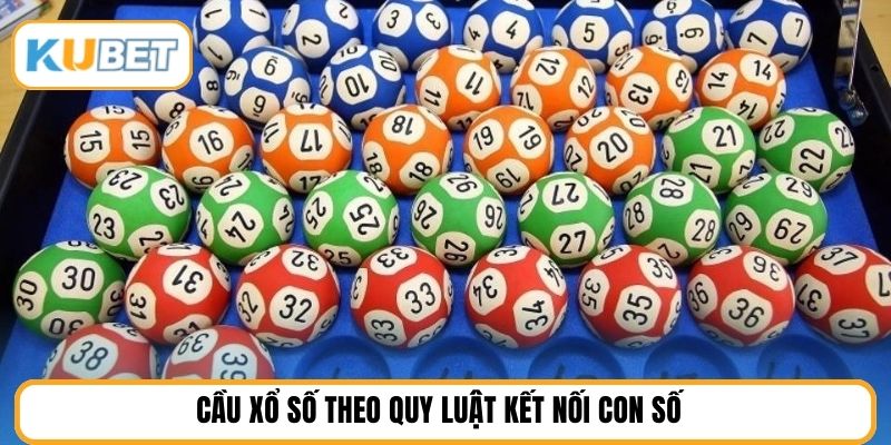 Cầu xổ số theo quy luật kết nối con số