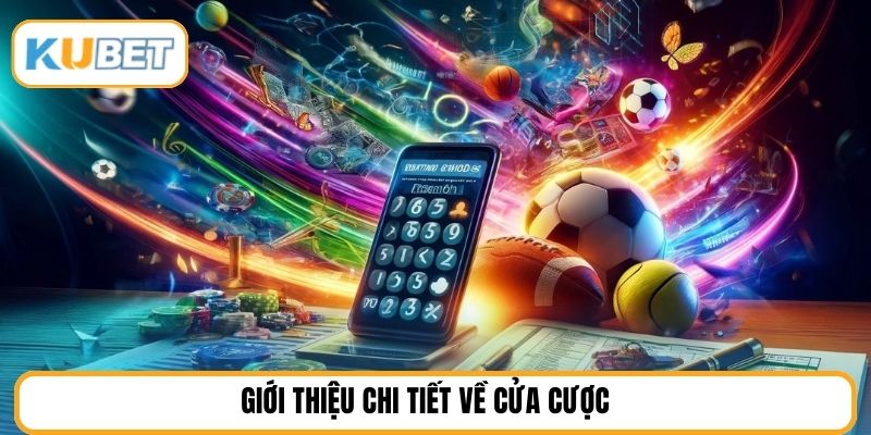 Giới thiệu chi tiết về cửa cược 