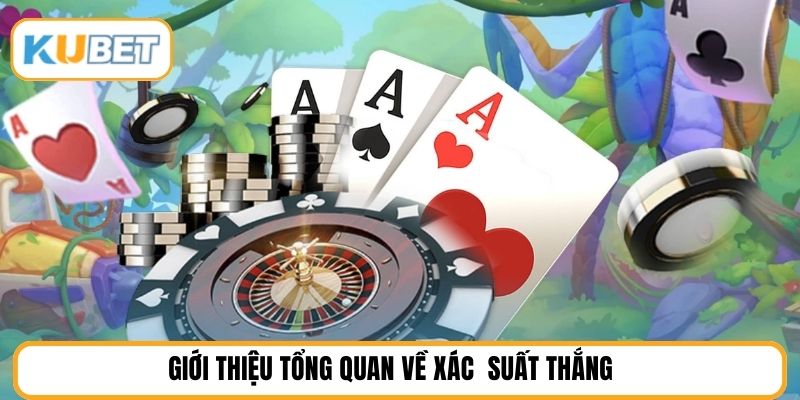Giới thiệu tổng quan về xác  suất thắng 