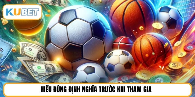 Hiểu đúng định nghĩa trước khi tham gia