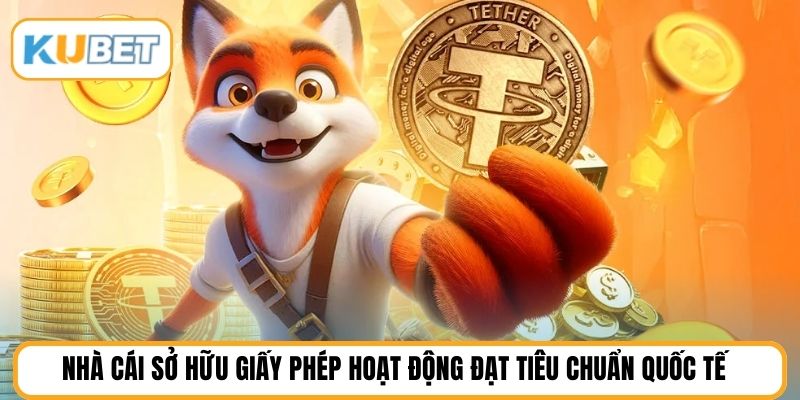 Nhà cái sở hữu giấy phép hoạt động đạt tiêu chuẩn quốc tế