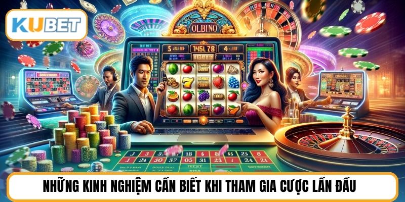 Những kinh nghiệm cần biết khi tham gia cược lần đầu