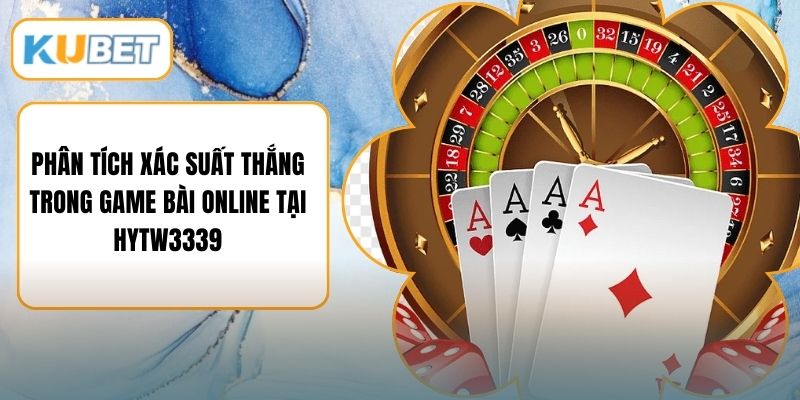 Phân Tích Xác Suất Thắng Trong Game Bài Online Tại HYTW3339