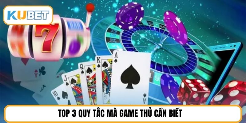 Top 3 quy tắc mà game thủ cần biết 